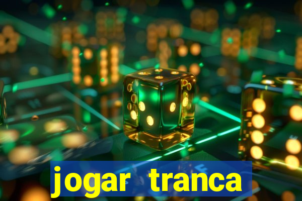 jogar tranca valendo dinheiro